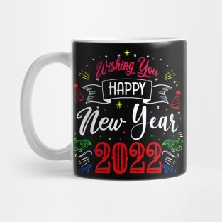 WISHING YOU HAPPY NEW YEAR 2022, MOM, TEACHERS, GIFT Mug